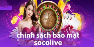 Giới thiệu về chính sách bảo mật tại socolive