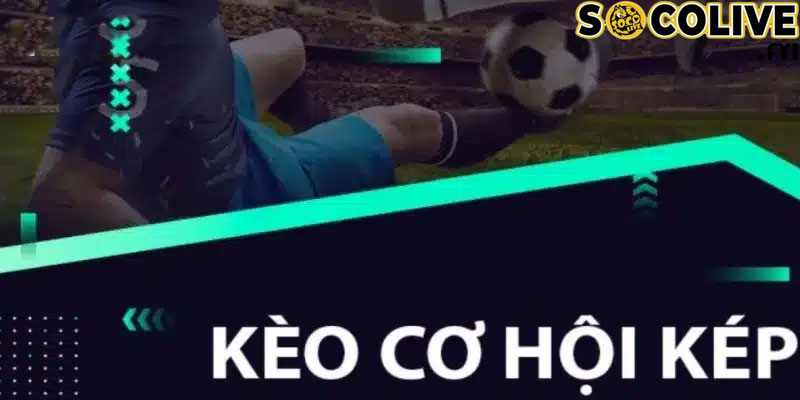 Soi kèo cơ hội kép bóng đá tại nhà cái socolive